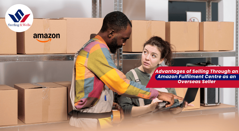 Advantages of Selling Through an Amazon Fulfilment Centre as an Overseas Seller