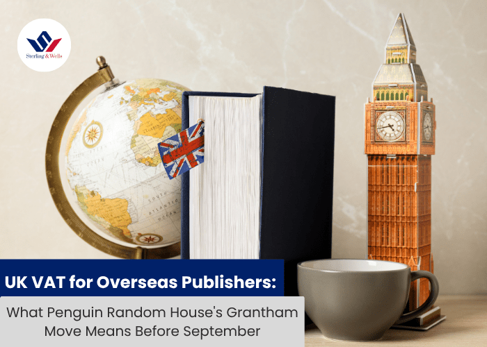 UK VAT for Overseas Publishers: What Penguin Random House's Grantham Move Means Before September