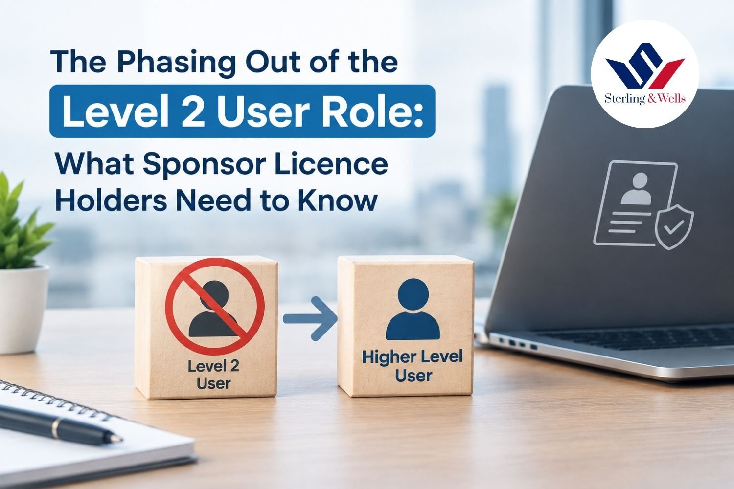 The Phasing Out of the Level 2 User Role What Sponsor Licence Holders Need to Know